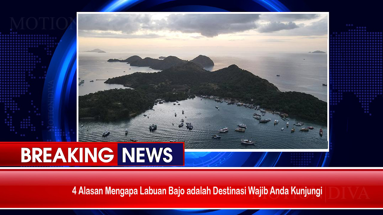 4 Alasan Mengapa Labuan Bajo adalah Destinasi Wajib Anda Kunjungi