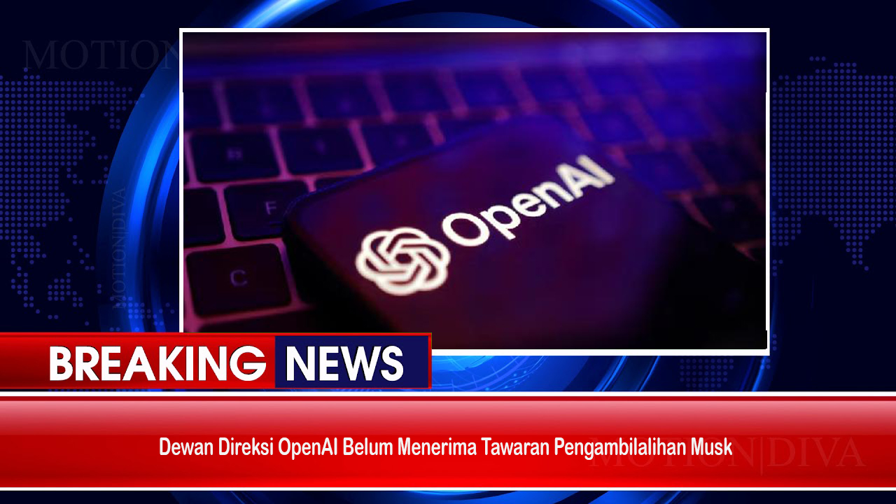 Dewan Direksi OpenAI Belum Menerima Tawaran Pengambilalihan Musk