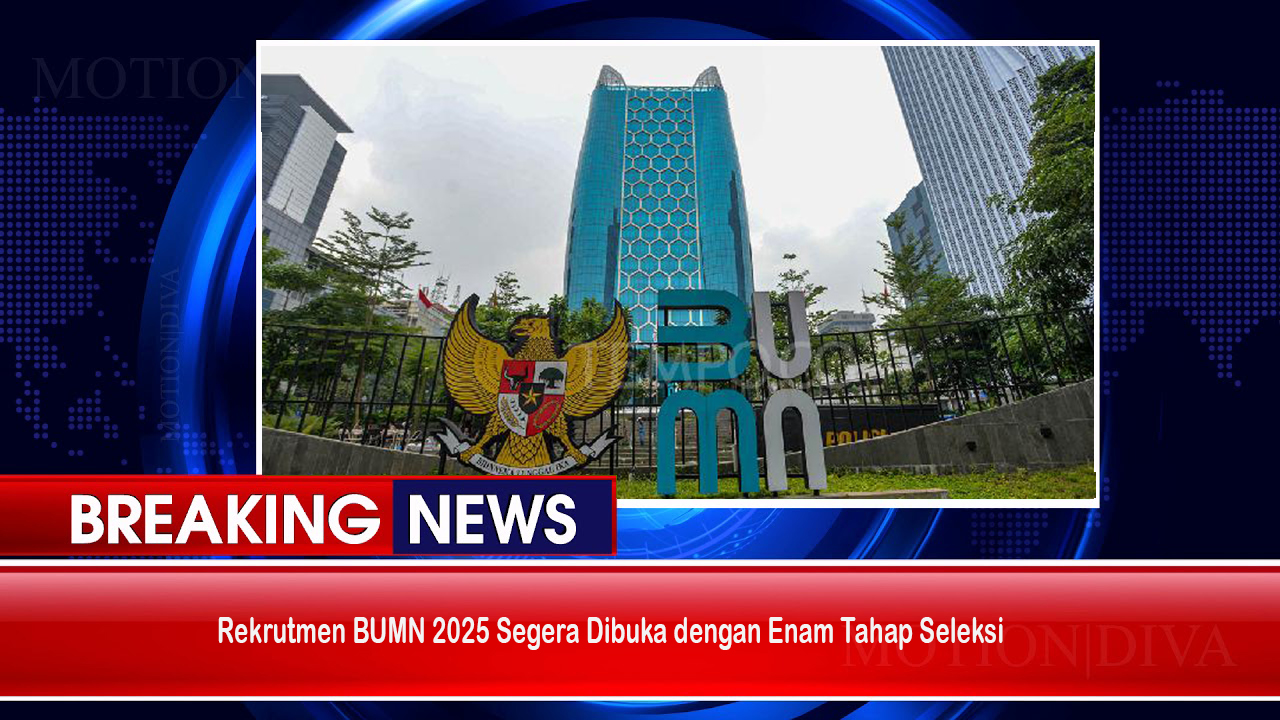 Rekrutmen BUMN 2025 Segera Dibuka dengan Enam Tahap Seleksi